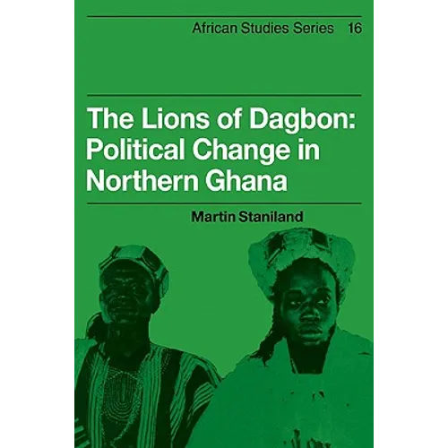 The Lions of Dagbon: Political Change in Northern Ghana