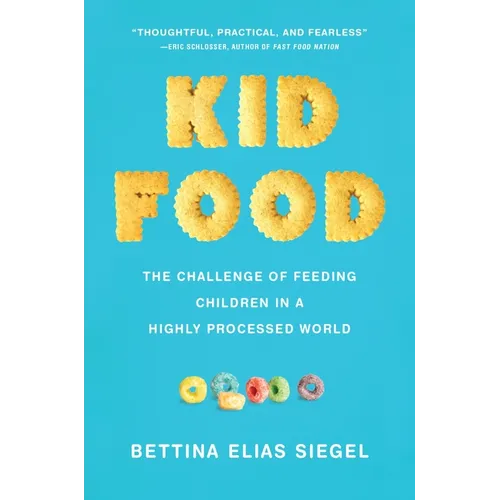 Kid Food: The Challenge of Feeding Children in a Highly Processed World