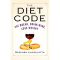 The Diet Code: Eat Bread, Drink Wine, Lose Weight
