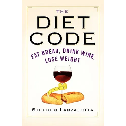 The Diet Code: Eat Bread, Drink Wine, Lose Weight