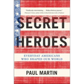 Secret Heroes: Everyday Americans Who Shaped Our World