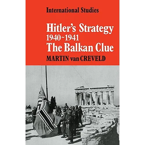 Hitler's Strategy 1940 1941: The Balkan Clue