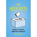 The Holy Vote: Inequality and Anxiety Among White Evangelicals