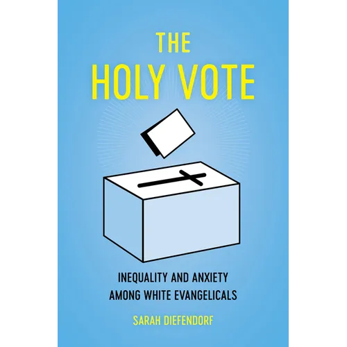 The Holy Vote: Inequality and Anxiety Among White Evangelicals