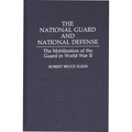 The National Guard and National Defense: The Mobilization of the Guard in World War II