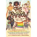This Is Our Rainbow: 16 Stories of Her, Him, Them, and Us