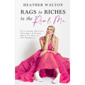 Rags to Riches to the Real Me: Overcoming Adversity Through a Lifelong Quest for Success and Happiness