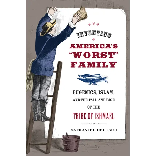 Inventing America's Worst Family: Eugenics, Islam, and the Fall and Rise of the Tribe of Ishmael