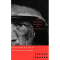 An Intimate History of Killing: Face to Face Killing in Twentieth Century Warfare
