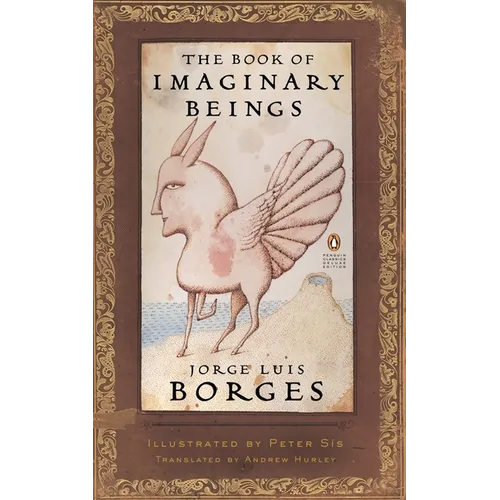The Book of Imaginary Beings: (Penguin Classics Deluxe Edition)