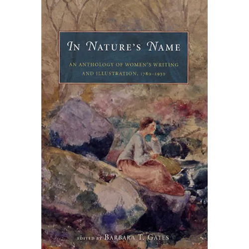 In Nature's Name: An Anthology of Women's Writing and Illustration, 1780-1930