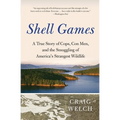 Shell Games: A True Story of Cops, Con Men, and the Smuggling of America's Strangest Wildlife