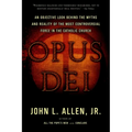 Opus Dei: An Objective Look Behind the Myths and Reality of the Most Controversial Force in the Catholic Church