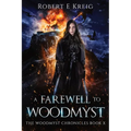 A Farewell to Woodmyst: The Woodmyst Chronicles Book X