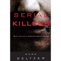 Serial Killers: Death and Life in America's Wound Culture