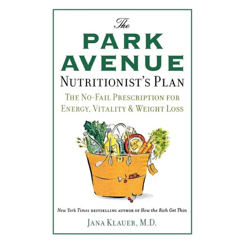 The Park Avenue Nutritionist's Plan: The No-Fail Prescription for Energy, Vitality & Weight Loss