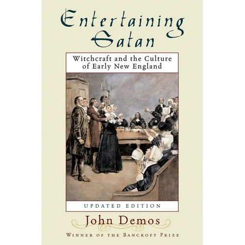 Entertaining Satan: Witchcraft and the Culture of Early New England