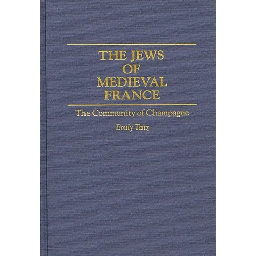 The Jews of Medieval France: The Community of Champagne
