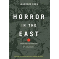 Horror in the East: Japan and the Atrocities of World War 2
