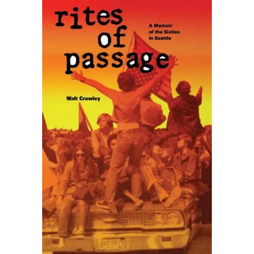Rites of Passage: A Memoir of the Sixties in Seattle