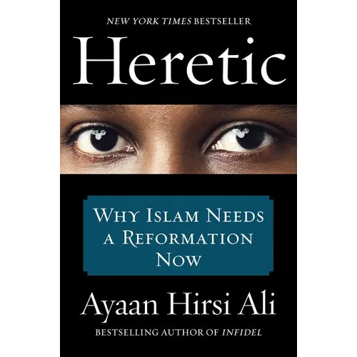 Heretic: Why Islam Needs a Reformation Now