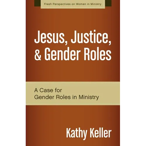 Jesus, Justice, & Gender Roles: A Case for Gender Roles in Ministry