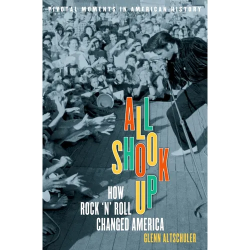 All Shook Up: How Rock 'n' Roll Changed America