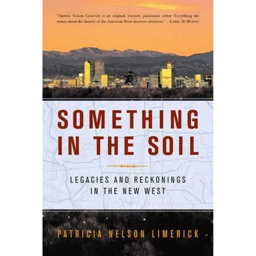 Something in the Soil: Legacies and Reckonings in the New West