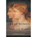 Great Women of Imperial Rome: Mothers and Wives of the Caesars