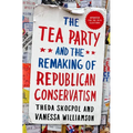 Tea Party and the Remaking of Republican Conservatism