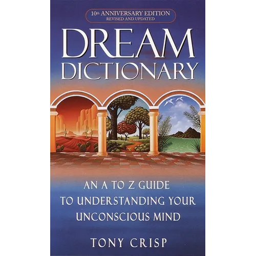 Dream Dictionary: An A-To-Z Guide to Understanding Your Unconscious Mind