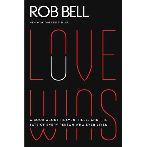 Love Wins: A Book about Heaven, Hell, and the Fate of Every Person Who Ever Lived