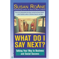 What Do I Say Next?: Talking Your Way to Business and Social Success