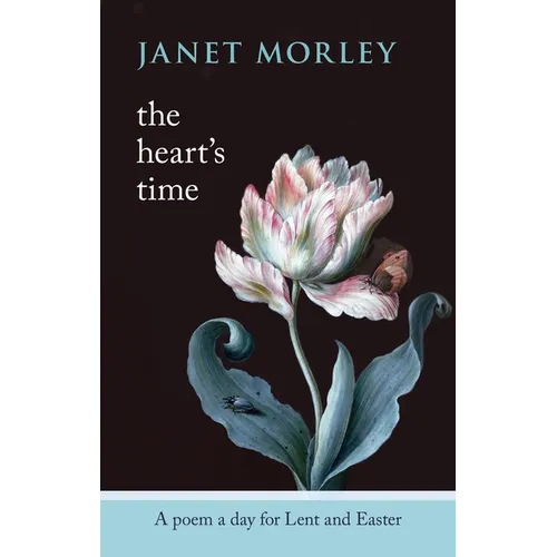 The Heart's Time: A Poem a Day for Lent and Easter