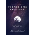 Victorious Emotions: Creating a Framework for a Happier You