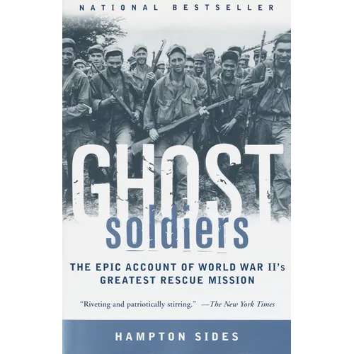 Ghost Soldiers: The Epic Account of World War II's Greatest Rescue Mission