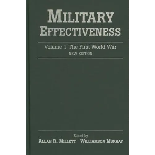 Military Effectiveness: Volume 1: The First World War