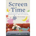 Screen Time: How Electronic Media--From Baby Videos to Educational Software--Affects Your Young Child