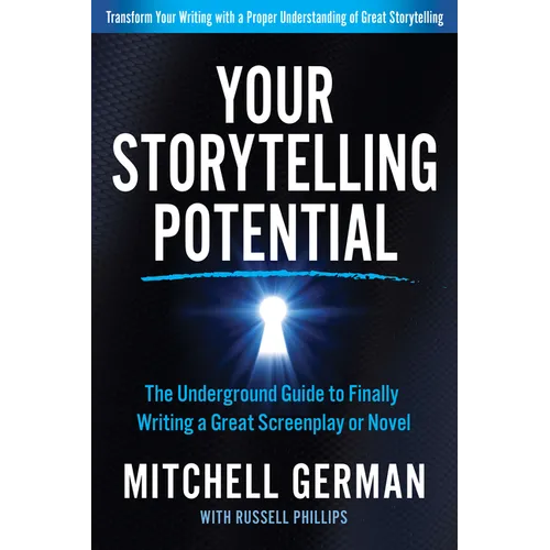 Your Storytelling Potential: The Underground Guide to Finally Writing a Great Screenplay or Novel