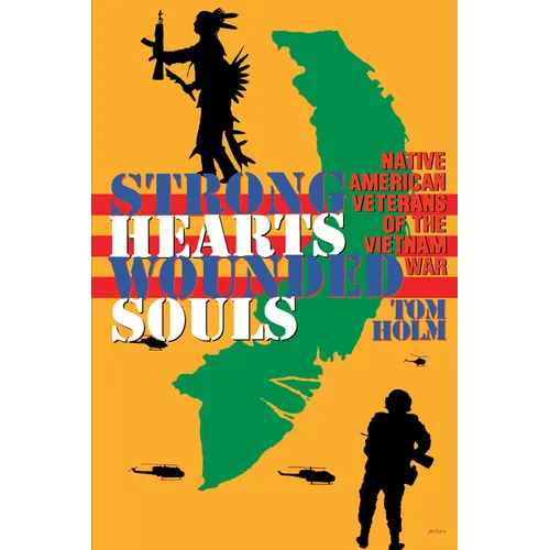 Strong Hearts, Wounded Souls: Native American Veterans of the Vietnam War