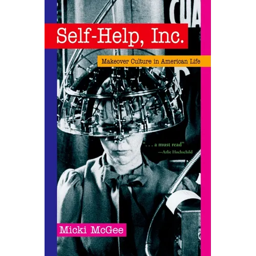 Self Help, Inc.: Makeover Culture in American Life