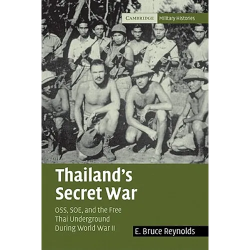 Thailand's Secret War: OSS, SOE and the Free Thai Underground During World War II
