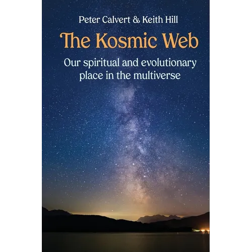The Kosmic Web: Our spiritual and evolutionary place in the multiverse