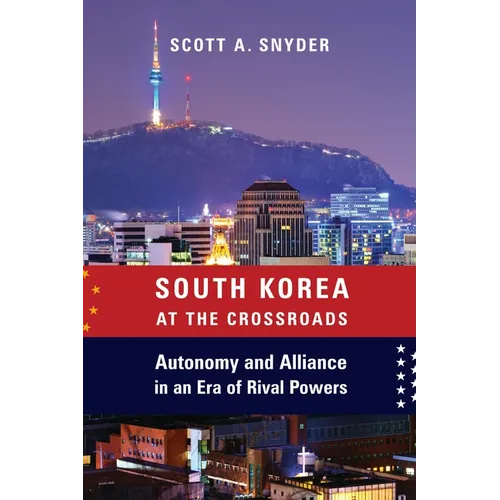 South Korea at the Crossroads: Autonomy and Alliance in an Era of Rival Powers