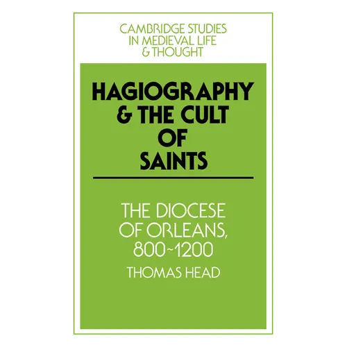Hagiography and the Cult of Saints: The Diocese of Orleans, 800 1200