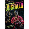 Juggalo: Insane Clown Posse and the World They Made