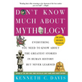 Don't Know Much About(r) Mythology: Everything You Need to Know about the Greatest Stories in Human History But Never Learned
