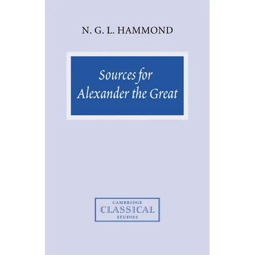 Sources for Alexander the Great: An Analysis of Plutarch's 'Life' and Arrian's 'Anabasis Alexandrou'