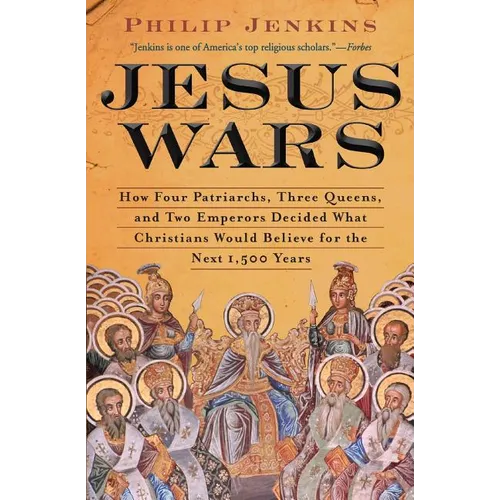 Jesus Wars: How Four Patriarchs, Three Queens, and Two Emperors Decided What Christians Would Believe for the Next 1,500 Years