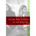In the Rose Garden of the Martyrs: A Memoir of Iran